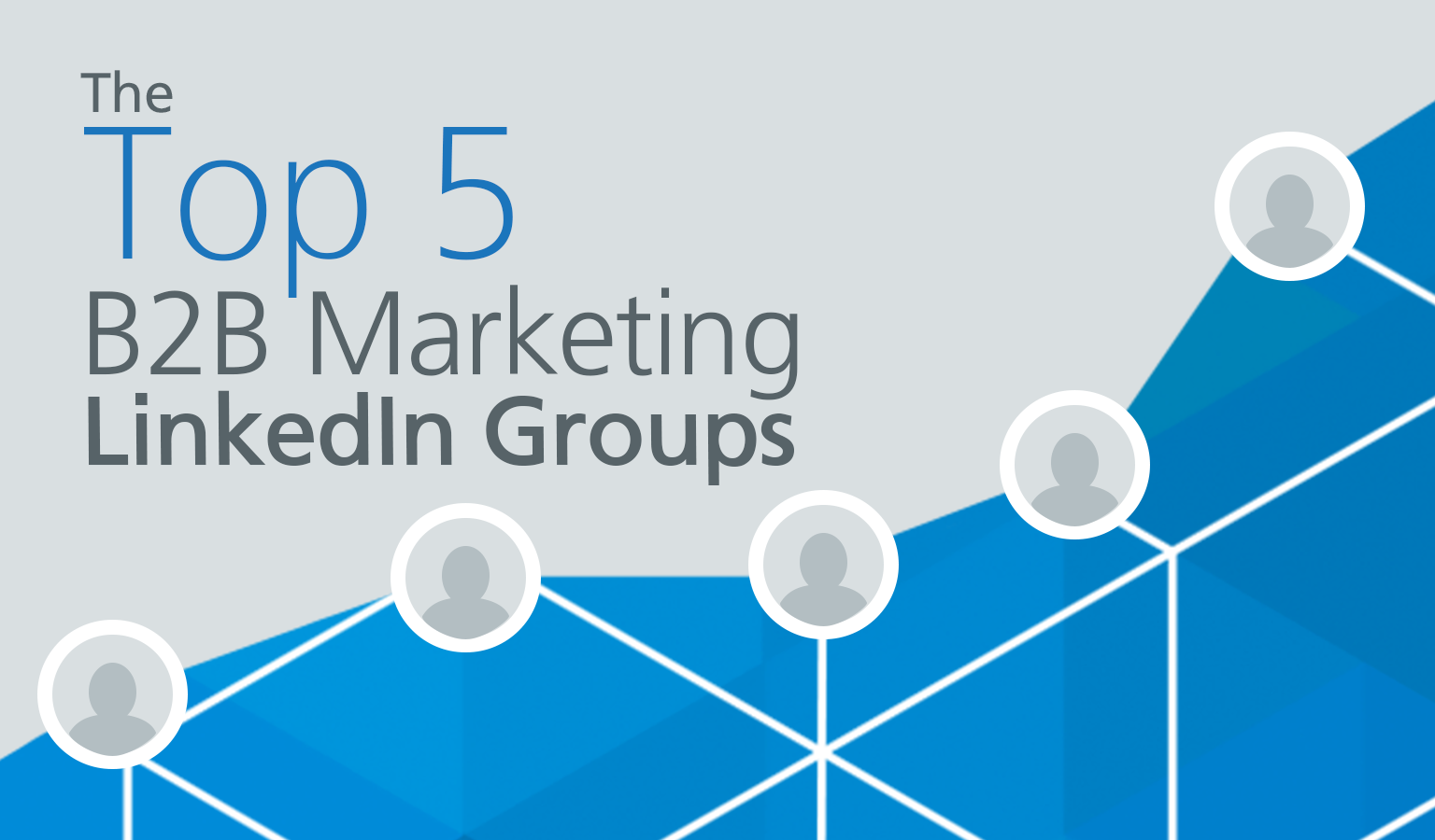 The Top 5 B2B Marketing LinkedIn Groups