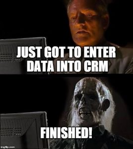 When you spend more time entering data into CRM than you actually do selling.
